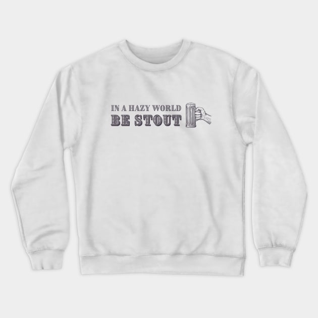 In a hazy world be stout (vintage) Crewneck Sweatshirt by Randy Handsome